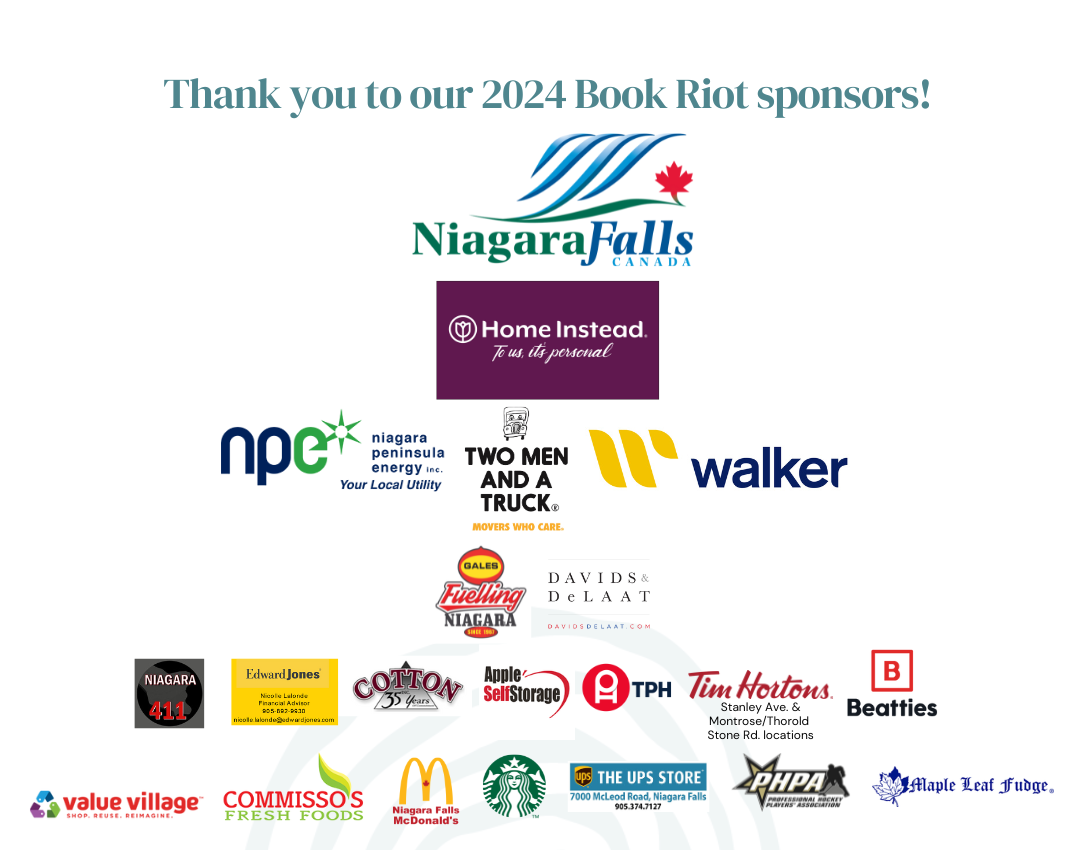 Logos of 2024 book riot sponsors including Niagara Falls, Home Instead, Niagara Peninsula Energy, Two men and a truck, Walker Industries, Gales, Davids and Delaat, Edward Jones, Cotton, Apple Self Storage, the Printing HOuse, Tim HOrtons, McDonalds, Starbucks and UPS McLeod Rd, Professional Hockey Players Assocation, Maple Leaf Fudge, Value village, Commissos