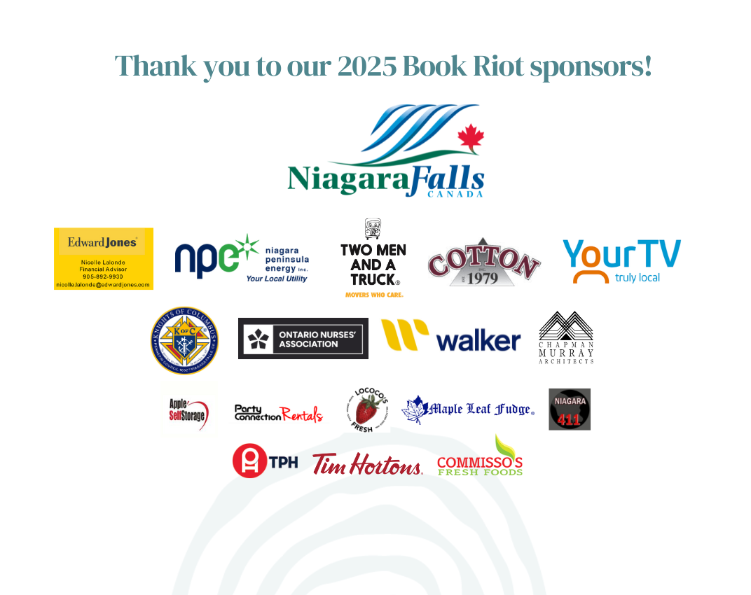 2025 book riot sponsors (9) Logo of 2025 Book Riot sponsors, including Niagara Falls, Edward Jones (Nicolle Lalonde), Niagara Peninsula Energy, Two men and a truck, Cotton Inc., Your TV, Walker Industries, Chapman Murray Architects, Commisso's, Lococo's and Party Connection Rentals, Ontario Nurses' Association, Knights of Columbus, Maple Leaf Fudge, Niagara 411, Tim Hortons, Apple Self Storage, the Printing House