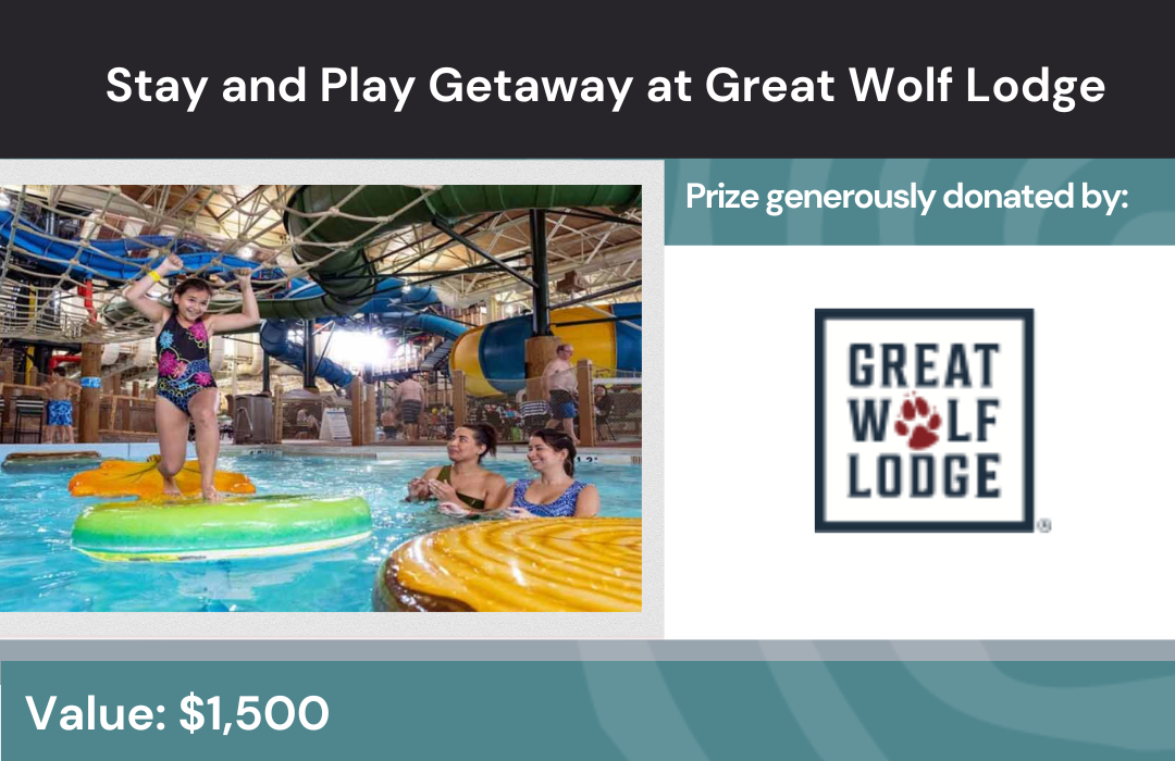 Title: Stay and Play Getaway at Great Wolf Lodge. Image: Girl playing in water at Great Wolf Lodge while two women watch. Sub titles: Prize generously donated by Great Wolf Lodge. Value $1,500.