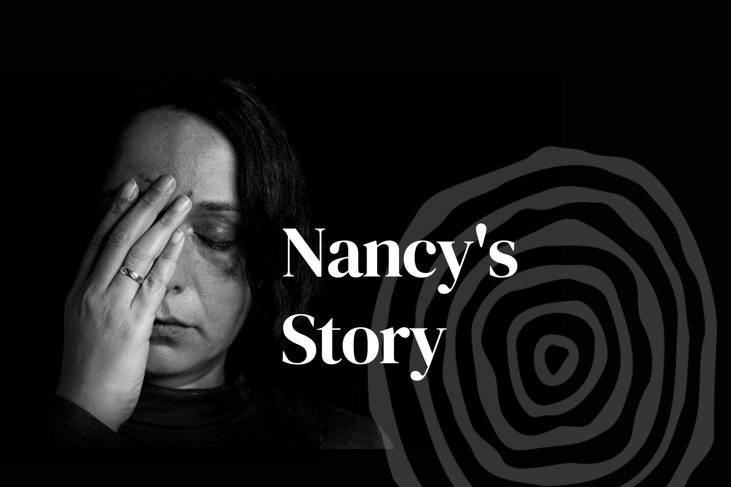 Traumatized woman holds her hand to her face with closed eyes. Text says "Nancy's story".