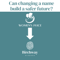 Title: Can changing a name build a safer future. Image: Old Women's Place logo (which features a child and woman with a house) with an arrow pointing to the new Birchway Niagara logo (which features a graphic that looks like rings of a tree. All images are white on a teal background.