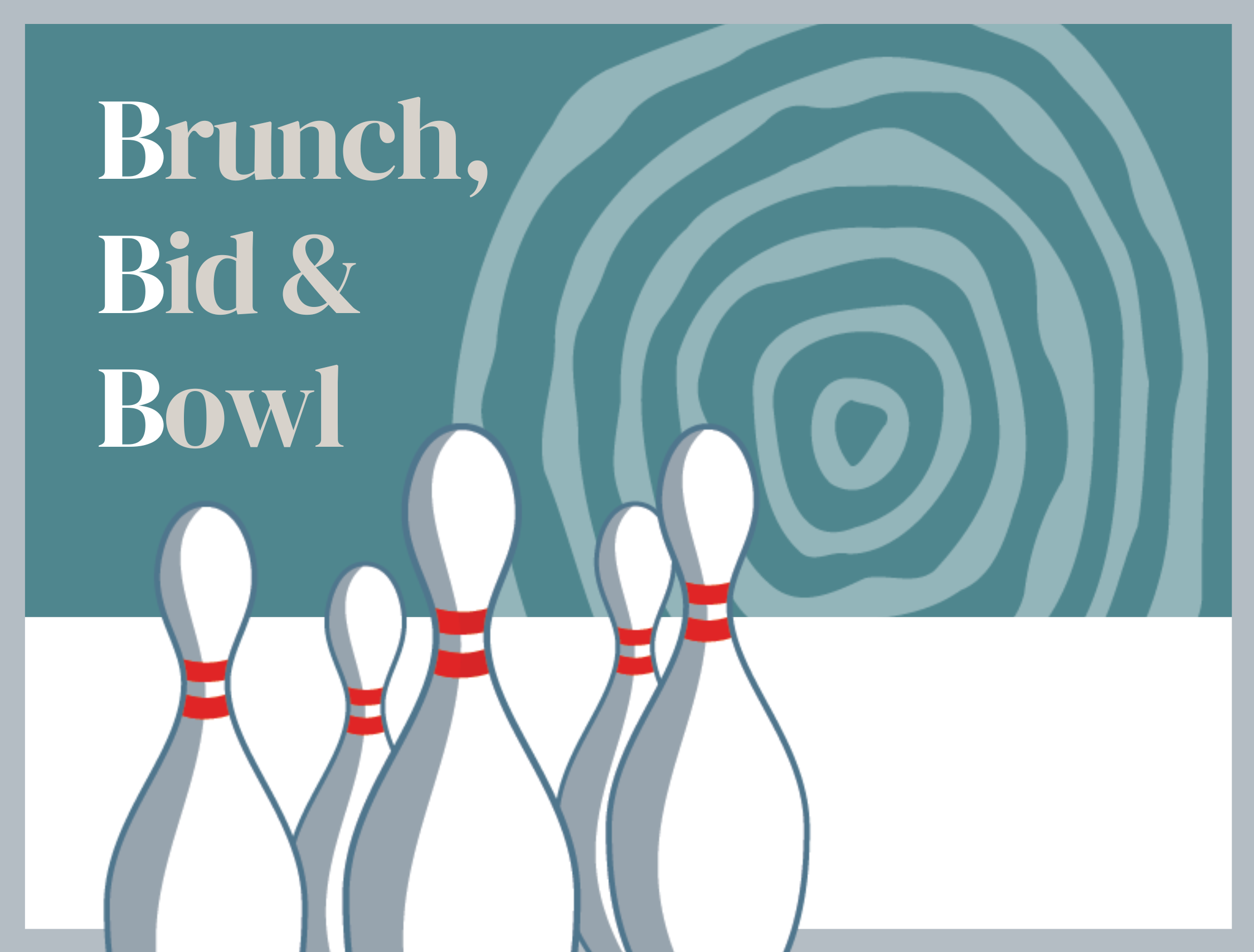 Title: Brunch, Bid & Bowl. Image: 5 bowling pins against a teal background. Lighter teal rings like the rings of a tree in the background.