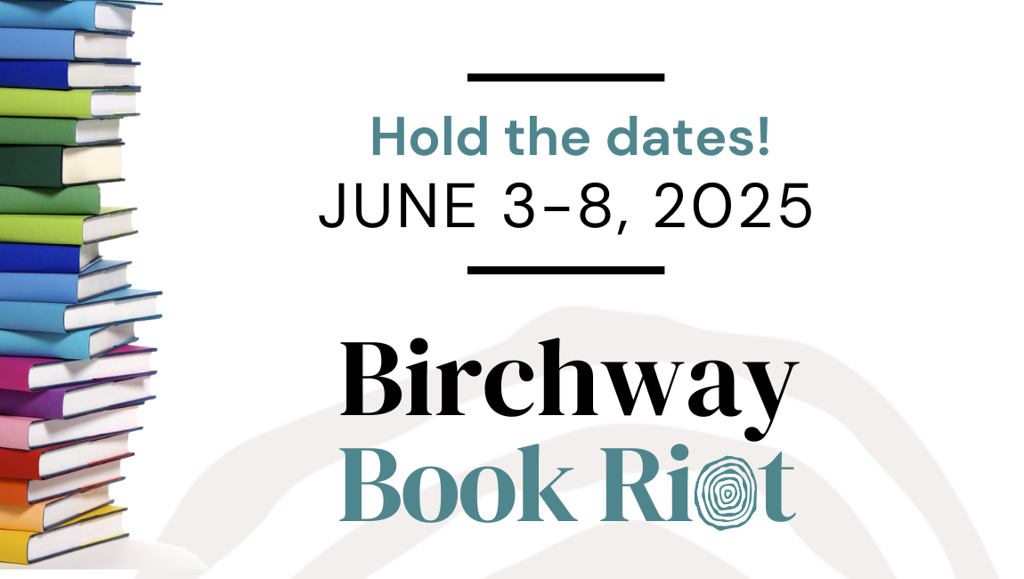 Logo of Birchway Book Riot with a stack of coloured books running up the left side of the image. Text: Hold the dates! June 3-8, 2025